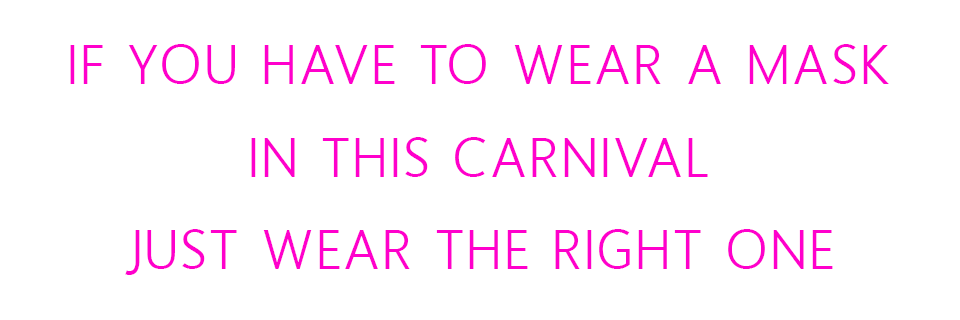 If you want to wear a mask, in this Carnival, just wear the right one